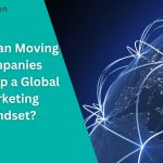 How Can Moving Companies Develop a Global Marketing Mindset?